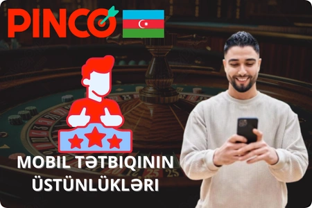 Pinco mobil tətbiqinin üstünlükləri